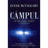 Campul. Cautarea fortei secrete a universului - Lynne Mctaggart, editura Adevar Divin