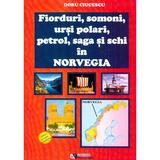 Fiorduri, somoni, ursi polari, petrol, saga si schi in Norvegia - Doru Ciucescu, editura Rovimed