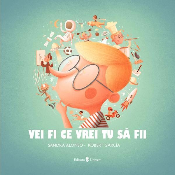 Vei fi ce vrei tu sa fii - Sandra Alonso, editura Univers