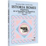 Istoria romei. Regalitatea de la Intemeiere la Republica (753 i.hr. - 509 i.hr.) Vol. 1 - Romulus Gidro, Aurelia Gidro, editura Pro Universitaria