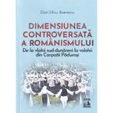 Dimensiunea controversata a romanismului - Dan-Silviu Boerescu, editura Neverland