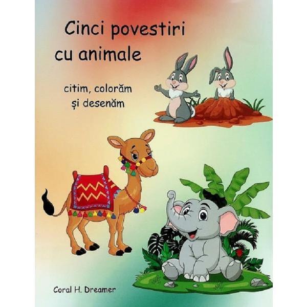 Cinci povestiri cu animale. citim, coloram si desenam ed.2023 - coral h. dreamer