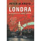 Londra. Biografia unui oras - Peter Ackroyd, editura Trei