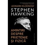 Amintiri despre prietenie si fizica - Stephen Hawking, Leonard Mlodinow, editura Humanitas