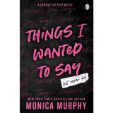 Things I Wanted To Say, But Never Did - Monica Murphy, editura Penguin Books
