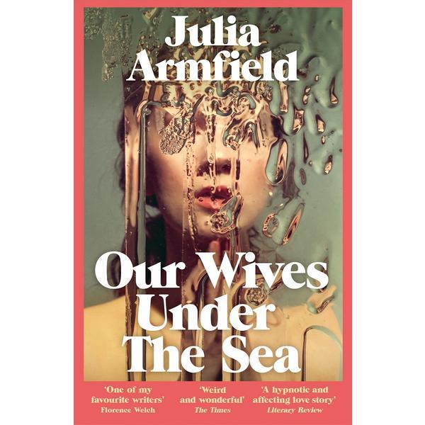 Our Wives Under The Sea - Julia Armfield, editura Pan Macmillan