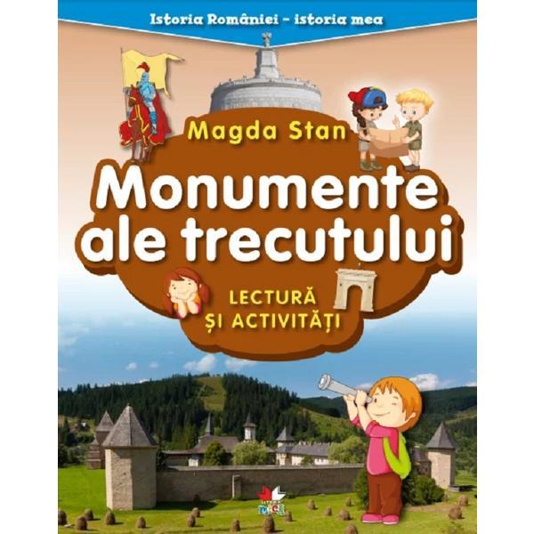 Monumente ale trecutului. Lectura si activitati. Istoria Romaniei. Istoria mea - Magda Stan, editura Litera