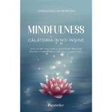 Mindfulness. Calatoria In Noi Insine - Tatiana Bolun-seretan, Editura Bestseller