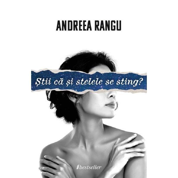 Stii ca si stelele se sting? - Andreea Rangu, editura Bestseller