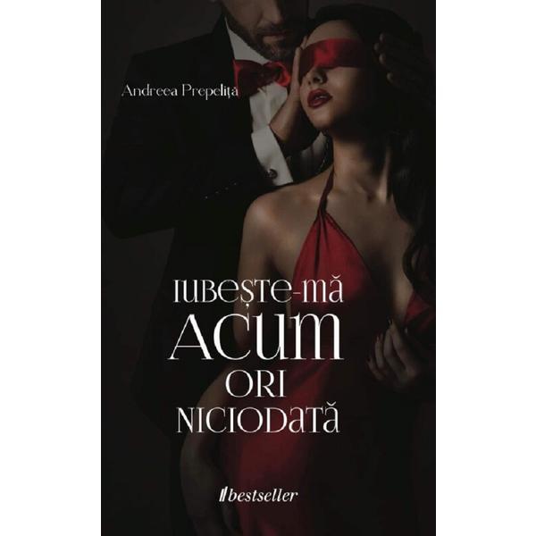 Iubeste-ma acum ori niciodata - Andreea Prepelita, editura Bestseller