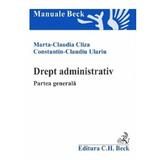 Drept administrativ. Partea generala - Marta Claudia Cliza, Constantin-Claudiu Ulariu, editura C.h. Beck