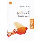 Politica si reality show - Bianca Mitu, editura Tritonic