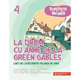 La drum cu Anne de la Green Gables - Clasa 4 - Caiet pentru vacanta - Andreea-Elena Ene, editura Paralela 45