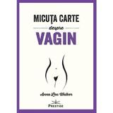 Micuta carte despre Vagin - Anna Lou Walker, editura Prestige