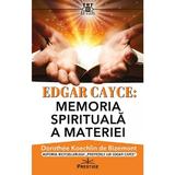 Edgar Cayce: Memoria spirtuala a materiei - Dorothee Koechlin de Bizemont, editura Prestige