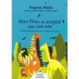 Rino Trino se accepta asa cum este - Eugenia Maria, editura Tana