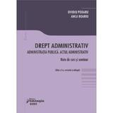 Drept administrativ. Administratia publica. Actul administrativ - Ovidiu Podaru, Anca Boariu, editura Hamangiu