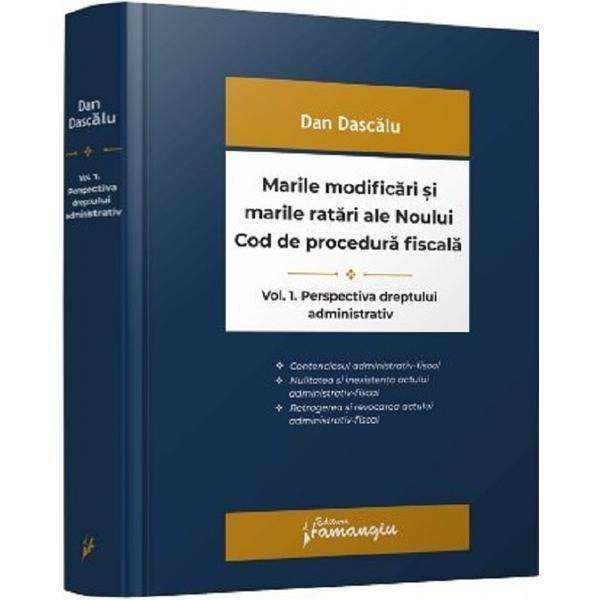 Marile modificari si marile ratari ale Noului Cod de procedura fiscala Vol.1: Perspectiva dreptului administrativ - Dan Dascalu, editura Hamangiu