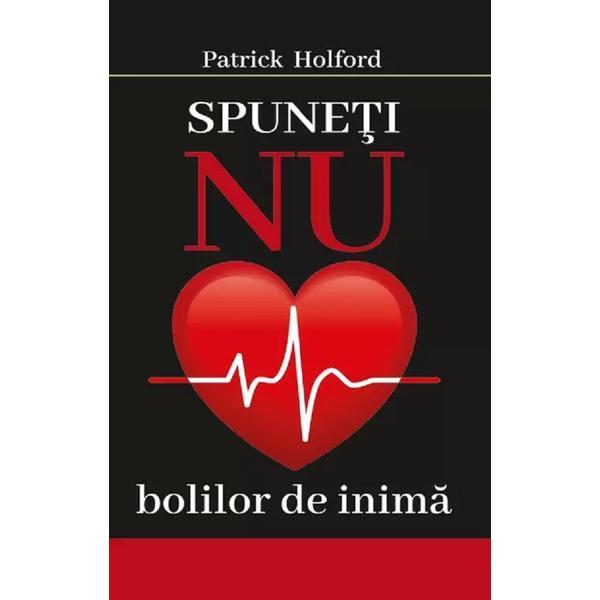 Spuneti nu bolilor de inima - Patrick Holford, editura Orizonturi