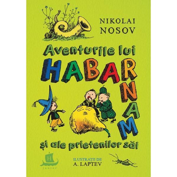 Aventurile lui Habarnam si ale prietenilor sai - Nikolai Nosov, editura Humanitas
