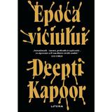 Epoca viciului - Deepti Kapoor, editura Litera