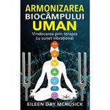 Armonizarea biocampului uman - Eileen Day McKusick, editura Prestige