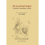 Sa nu privesti inapoi. Comunism, dramaturgie, societate - Liviu Malita, editura Presa Universitara Clujeana