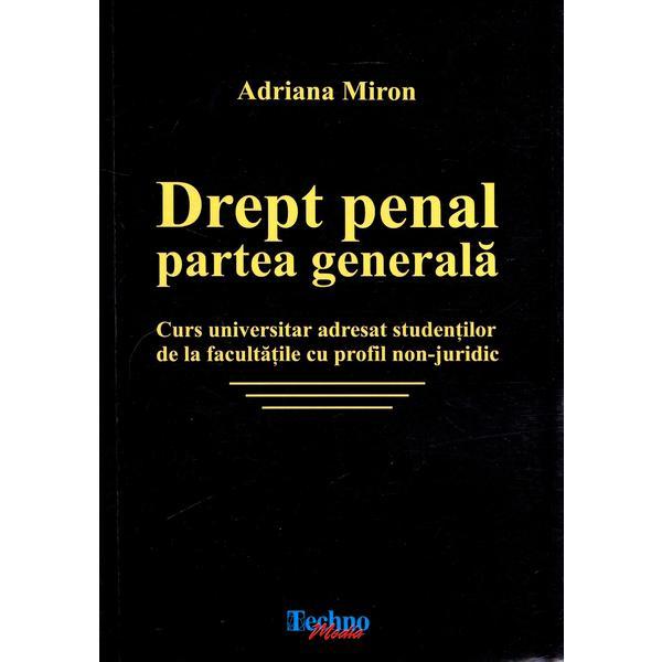 Drept penal. Partea generala - Adriana Miron, editura Techno Media