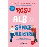 Rosu, Alb si Sange Albastru Ed.2 - Casey Mcquiston, Editura Leda