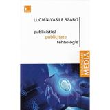 Publicistica, publicitate, tehnologie - Lucian-Vasile Szabo, editura Tritonic
