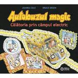 Autobuzul magic. Calatoria prin campul electric - Joanna Cole, Bruce Degen