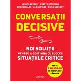 Conversatii decisive. Noi solutii pentru a gestiona cu succes situatiile critice - Joseph Grenny, editura Litera