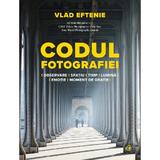 Codul fotografiei - Vlad Eftenie, editura Curtea Veche