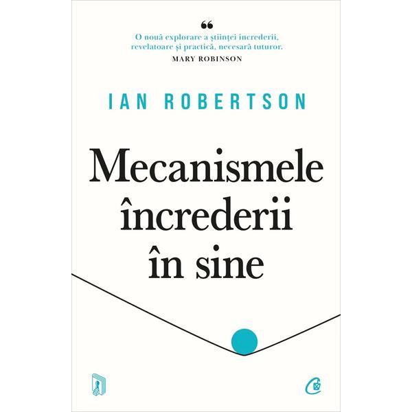 Mecanismele increderii in sine - Ian Robertson, editura Curtea Veche