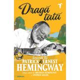 Draga tata - Ernest Hemingway, Patrick Hemingway, editura Nemira