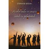 Acolo unde se uneste cerul cu pamantul - Stephanie Berzan, editura Bestseller