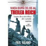 Viata dupa cel de-al Treilea Reich - Paul Roland, editura Prestige