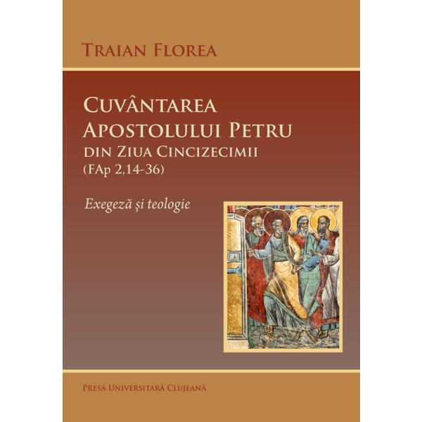 Cuvantarea apostolului petru din ziua cincizecimii (fap 2,14-36) - traian florea, editura presa universitara clujeana