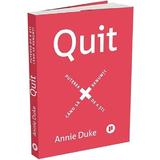 Quit. Puterea De A Sti Cand Sa Renunti - Annie Duke