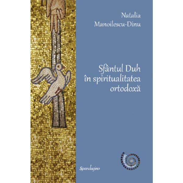 Sfantul duh in spiritualitatea ortodoxa - natalia manolescu dinu