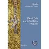 Sfantul Duh In Spiritualitatea Ortodoxa - Natalia Manolescu Dinu