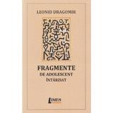 Fragmente de adolescent intarziat - Leonid Dragomir, editura Limes