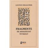 Fragmente de adolescent intarziat - Leonid Dragomir, editura Limes