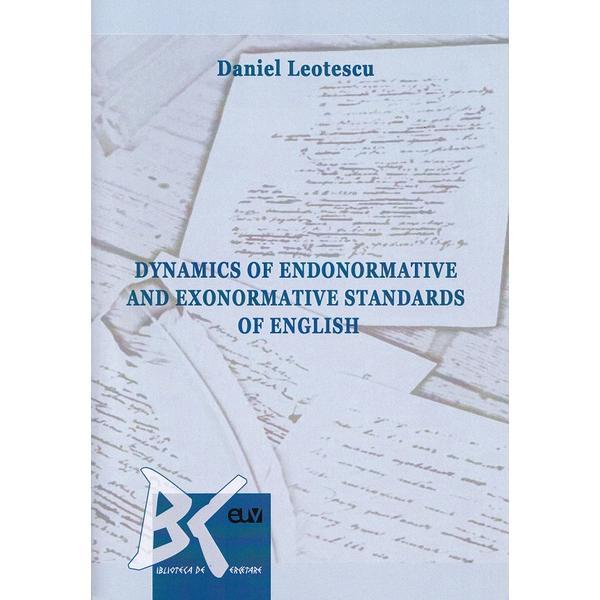 Dynamics of Endonormative and Exonormative Standards of English - Daniel Leotescu, editura Universitatea De Vest