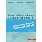 Concursul Interjudetean De Matematica Marian Tarina Vol.1 (2001-2010) - Dorin Andrica, Dorel Duca