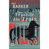 Femeile din Troia - Pat Barker