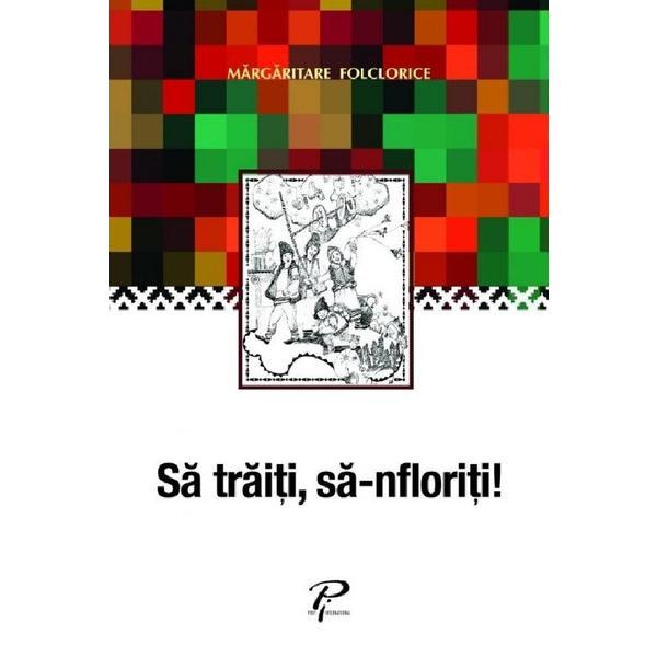 Sa traiti, sa-nfloriti! margaritare folclorice, editura prut