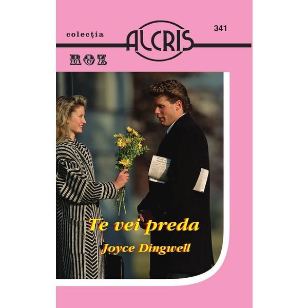 Te vei preda - joyce dingwell, editura alcris
