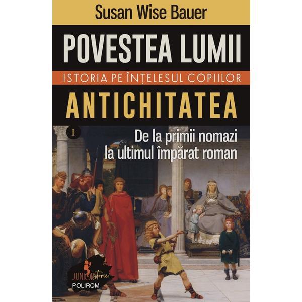 Povestea lumii. Istoria pe intelesul copiilor Vol.1: Antichitatea - Susan Wise Bauer, editura Polirom
