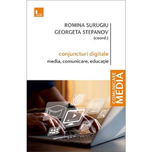 Conjuncturi digitale: media, comunicare, educatie - Romina Surugiu, Georgeta Stepanov, editura Tritonic